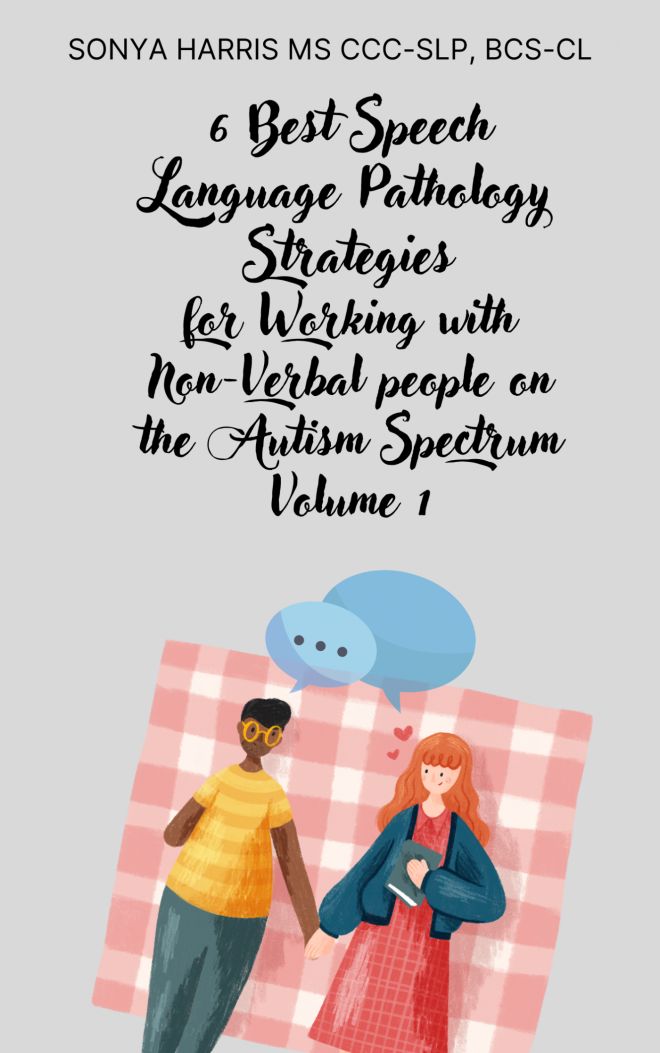 6 Best Speech Language Pathology Strategies for Working with Non-Verbal people on the Autism Spectrum Volume 1